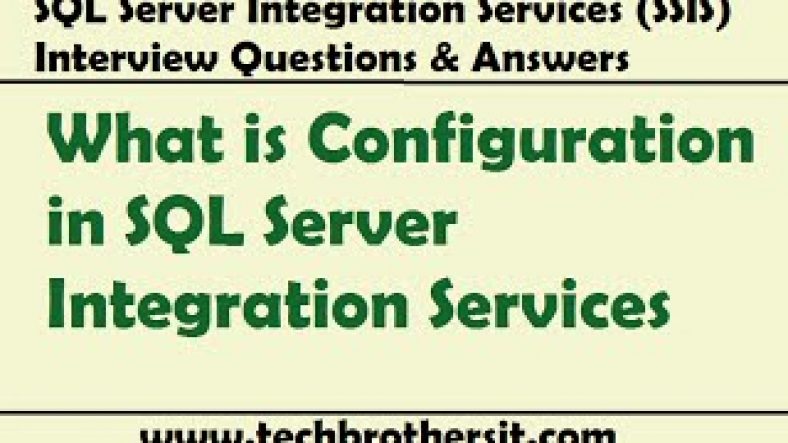 Sql Server Integration Services 2008 Interview Questions And Answers | SSIS Interview Questions Answers | What is Configuration in SQL Server Integration Services