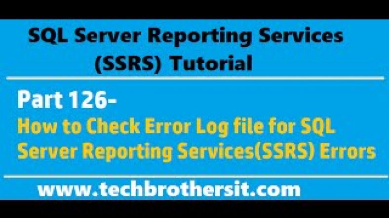 Sql Server Report Server Logs | SSRS Tutorial Part 126 – How to Check Error Log file for SQL Server Reporting Services (SSRS) Errors